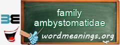 WordMeaning blackboard for family ambystomatidae